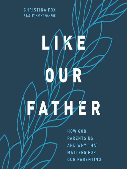 Title details for Like Our Father by Christina Fox - Available